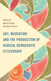 Agnes Czajka, Áine O’Brien - Art, Migration and the Production of Radical Democratic Citizenship