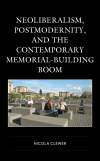 Nicola Clewer - Neoliberalism, Postmodernity, and the Contemporary Memorial-Building Boom