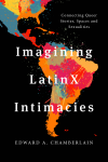 Edward A. Chamberlain - Imagining LatinX Intimacies