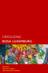 Jane Anna Gordon, Drucilla Cornell - Creolizing Rosa Luxemburg