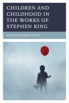 Debbie Olson - Children and Childhood in the Works of Stephen King