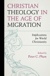 Peter C. Phan - Christian Theology in the Age of Migration