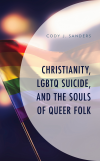 Cody J. Sanders - Christianity, LGBTQ Suicide, and the Souls of Queer Folk