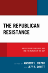 Andrew  L. Pieper, Jeff R. DeWitt - The Republican Resistance