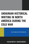 Volodymyr V. Kravchenko - Ukrainian Historical Writing in North America During the Cold War