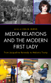 Lisa M. Burns - Media Relations and the Modern First Lady