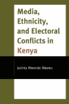 Jacinta Mwende Maweu - Media, Ethnicity, and Electoral Conflicts in Kenya