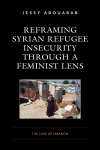 Jessy Abouarab - Reframing Syrian Refugee Insecurity Through a Feminist Lens