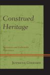 Jennifer Goddard - Construed Heritage