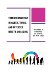 Alexandra C.H. Nowakowski, J. E. Sumerau, Nik M. Lampe - Transformations in Queer, Trans, and Intersex Health and Aging