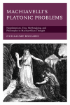 Guillaume Bogiaris - Machiavelli's Platonic Problems