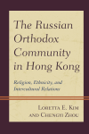 Loretta E. Kim, Chengyi Zhou - The Russian Orthodox Community in Hong Kong