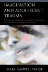 Mary Caswell Walsh - Imagination and Adolescent Trauma