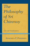 Kusumita P. Pedersen - The Philosophy of Sri Chinmoy