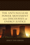 Jesse P. Van Gerven - The Anti-Nuclear Power Movement and Discourses of Energy Justice