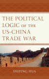 Shiping Hua - The Political Logic of the US-China Trade War