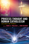 Marc A. Pugliese, John Becker - Process Thought and Roman Catholicism