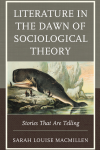 Sarah Louise MacMillen - Literature in the Dawn of Sociological Theory