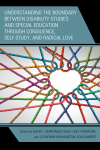 David I. Hernández-Saca, Holly Pearson, Catherine Kramarczuk Voulgarides - Understanding the Boundary Between Disability Studies and Special Education Through Consilience, Self-Study, and Radical Love