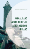 John Soderberg - Animals and Sacred Bodies in Early Medieval Ireland