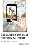 Jason  L. Jarvis - Social Media and Oil in Southern California