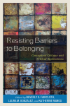 Beverly S. Faircloth, Laura M. Gonzalez, Katherine Ramos - Resisting Barriers to Belonging