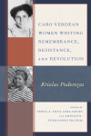 Terza A. Silva Lima-Neves, Aminah N. Pilgrim - Cabo Verdean Women Writing Remembrance, Resistance, and Revolution