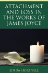 Linda Horsnell - Attachment and Loss in the Works of James Joyce