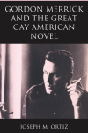 Joseph M. Ortiz - Gordon Merrick and the Great Gay American Novel