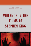 Michael J. Blouin, Tony Magistrale - Violence in the Films of Stephen King