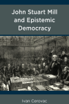 Ivan Cerovac - John Stuart Mill and Epistemic Democracy