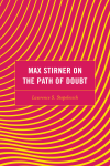 Lawrence S. Stepelevich - Max Stirner on the Path of Doubt