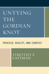 Timothy E. Eastman - Untying the Gordian Knot