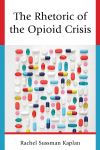 Rachel Sussman Kaplan - The Rhetoric of the Opioid Crisis