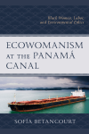 Sofía Betancourt - Ecowomanism at the Panamá Canal