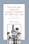 Paljor Tsarong - The Life and Times of George Tsarong of Tibet, 1920-1970