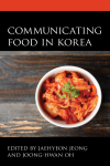 Jaehyeon Jeong, Joong-Hwan Oh - Communicating Food in Korea