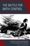 Jessica L. Furgerson - The Battle for Birth Control