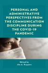 Jim A. Kuypers - Personal and Administrative Perspectives from the Communication Discipline During the COVID-19 Pandemic