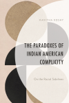 Kavitha Koshy - The Paradoxes of Indian American Complicity