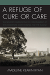 Madeline Kearin Ryan - A Refuge of Cure or Care