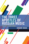 Gregor Tassie - The Three Apostles of Russian Music