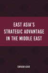 Shirzad Azad - East Asia's Strategic Advantage in the Middle East