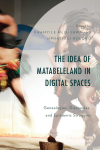 Khanyile Mlotshwa, Mphathisi Ndlovu - The Idea of Matabeleland in Digital Spaces