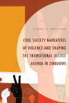 Chenai G. Matshaka - Civil Society Narratives of Violence and Shaping the Transitional Justice Agenda in Zimbabwe