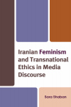 Sara Shaban - Iranian Feminism and Transnational Ethics in Media Discourse
