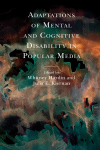 Whitney Hardin, Julia E. Kiernan - Adaptations of Mental and Cognitive Disability in Popular Media