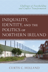 Curtis C. Holland - Inequality, Identity, and the Politics of Northern Ireland