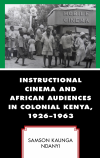 Samson Kaunga Ndanyi - Instructional Cinema and African Audiences in Colonial Kenya, 1926-1963