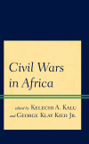 Kelechi A. Kalu, George Klay Kieh Jr. - Civil Wars in Africa